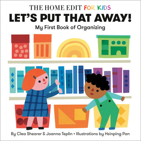 Let's Put That Away! My First Book of Organizing EL by Clea Shearer and Joanna Teplin; illustrated by Hsinping Pan