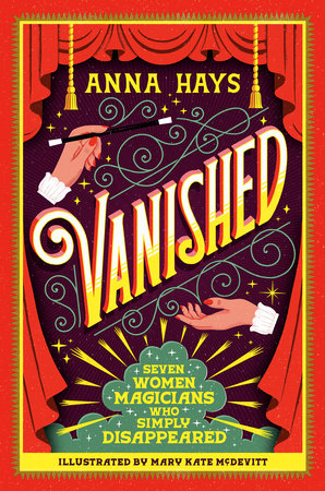 Vanished: Seven Women Magicians Who Simply Disappeared Hardcover by Anna Hays; illustrated by Mary Kate McDevitt