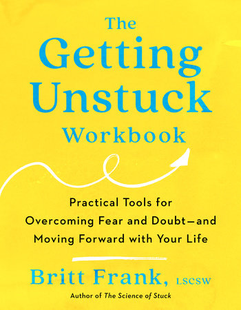 The Getting Unstuck Workbook Paperback by Britt Frank, LSCW