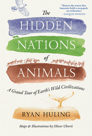 The Hidden Nations of Animals Hardcover by Ryan Huling; Maps and Illustrations by Oliver Uberti
