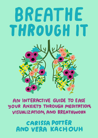 Breathe Through It Paperback by Carissa Potter and Vera Kachouh