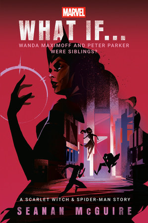 Marvel: What If . . . Wanda Maximoff and Peter Parker Were Siblings? (A Scarlet Witch & Spider-Man Story) TR by Seanan McGuire and Marvel