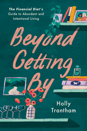 Beyond Getting By Hardcover by Holly Trantham; Design by Lauren Ver Hage; Foreword by Chelsea Fagan