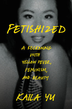 Fetishized Hardcover by Kaila Yu