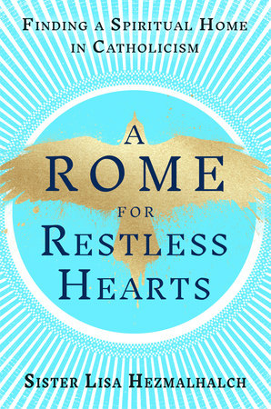 A Rome for Restless Hearts Hardcover by Sister Lisa Hezmalhalch