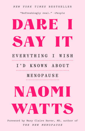 Dare I Say It Paperback by Naomi Watts; Foreword by Mary Claire Haver, MD