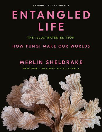 Entangled Life: The Illustrated Edition Hardcover by Merlin Sheldrake