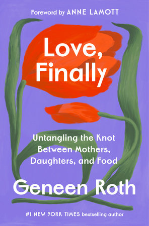 Love, Finally Hardcover by Geneen Roth