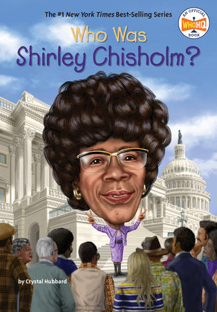 Who Was Shirley Chisholm? DG by Crystal Hubbard; Illustrated by Tim Foley