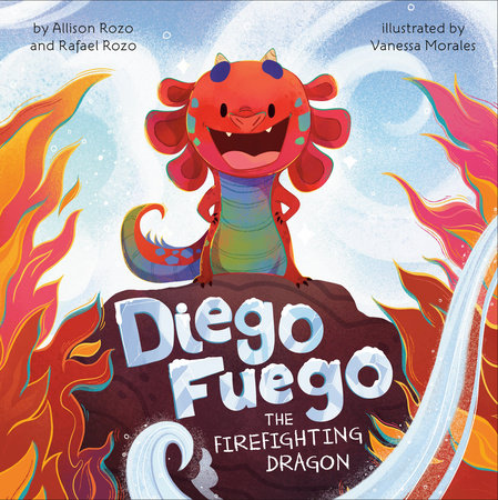 Diego Fuego the Firefighting Dragon Hardcover by Allison Rozo and Rafael Rozo; Illustrated by Vanessa Morales