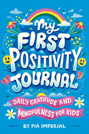 My First Positivity Journal Paperback by Pia Imperial; Illustrated by Risa Rodil