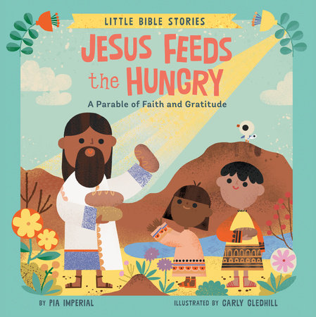 Jesus Feeds the Hungry EL by Pia Imperial; Illustrated by Carly Gledhill