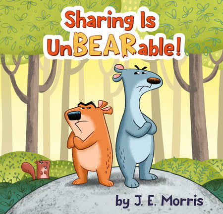 Sharing Is UnBEARable! Hardcover by J. E. Morris; Illustrated by J. E. Morris