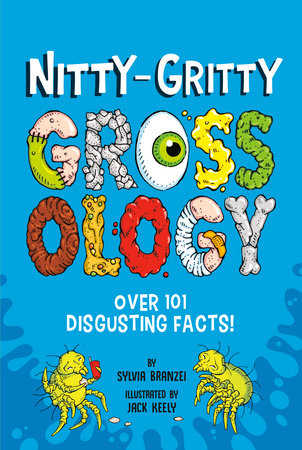 Nitty-Gritty Grossology Paperback by Sylvia Branzei; Illustrated by Jack Keely