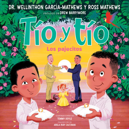 Tío y tío (Tío and Tío Spanish Edition) Hardcover by Ross Mathews and Dr. Wellinthon García-Mathews; Illustrated by Tommy Doyle Foreword by Drew Barrymore; Translated by Ariela Rudy Zaltzman