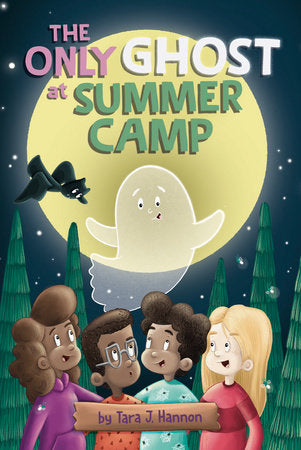The Only Ghost at Summer Camp DG by Tara J. Hannon; Illustrated by Tara J. Hannon