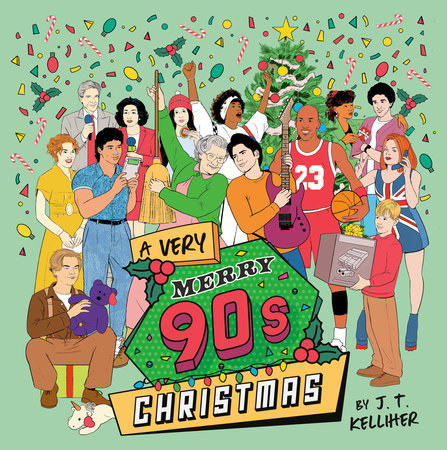A Very Merry 90s Christmas Hardcover by J. T. Kelliher; Illustrated by Alex Fine