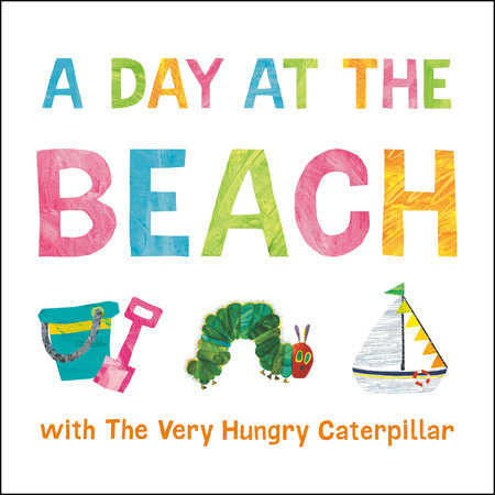 A Day at the Beach with The Very Hungry Caterpillar Ebook by Eric Carle; Illustrated by Eric Carle