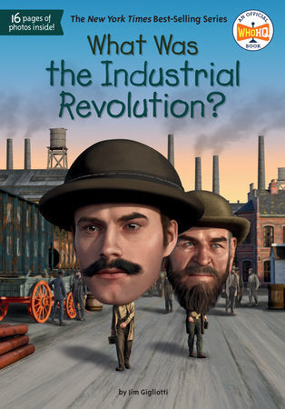What Was the Industrial Revolution? DG by Jim Gigliotti; illustrated by David Malan