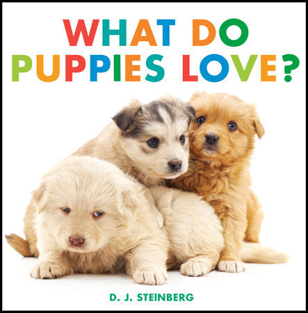 What Do Puppies Love? Ebook by D. J. Steinberg