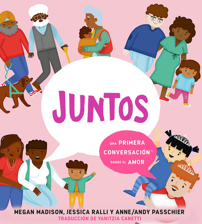 Juntos: una primera conversación sobre el amor (Together: A First Conversation About Love Spanish Edition) Hardcover by Megan Madison and Jessica Ralli; Illustrated by Anne/Andy Passchier; Translated by Yanitzia Canetti