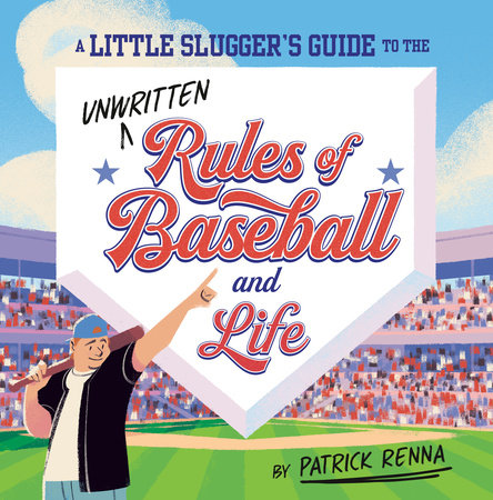 A Little Slugger's Guide to the Unwritten Rules of Baseball and Life Hardcover by Patrick Renna; Illustrated by Tommy Parker