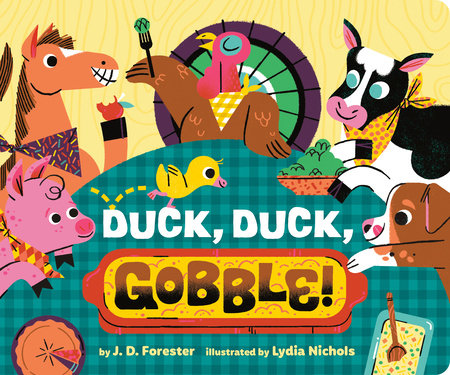 Duck, Duck, Gobble! EL by J. D. Forester; Illustrated by Lydia Nichols