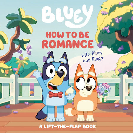 How to Be Romance with Bluey and Bingo Board Book by Penguin Young Readers Licenses
