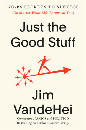 Just the Good Stuff Hardcover by Jim VandeHei