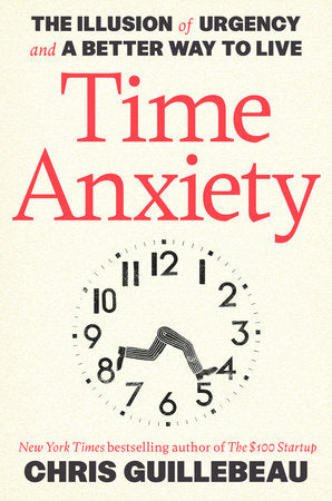 Time Anxiety Hardcover by Chris Guillebeau