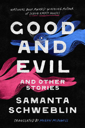 Good and Evil and Other Stories Hardcover by Samanta Schweblin