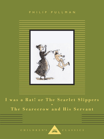 I Was a Rat! or The Scarlet Slippers; The Scarecrow and His Servant Hardcover by Philip Pullman; Illustrated by Peter Bailey