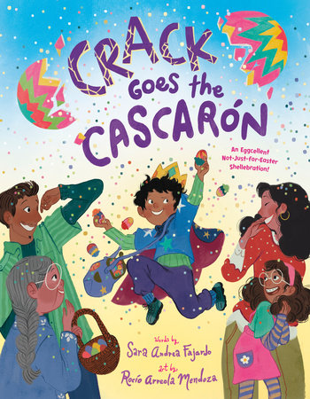 Crack Goes the Cascarón Hardcover by Sara Andrea Fajardo; illustrated by Rocío Arreola Mendoza