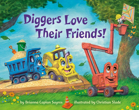 Diggers Love Their Friends! EL by Brianna Caplan Sayres; illustrated by Christian Slade