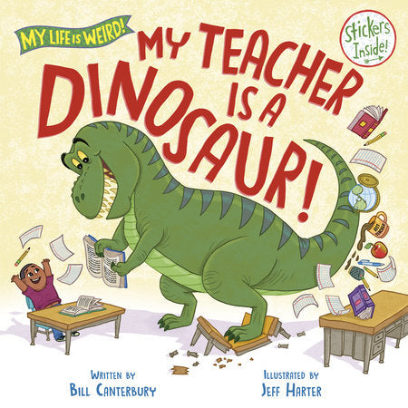 My Teacher Is a Dinosaur! Hardcover by Bill Canterbury; illustrated by Jeff Harter