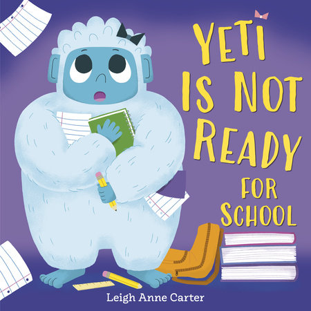 Yeti Is Not Ready for School Hardcover by Leigh Anne Carter
