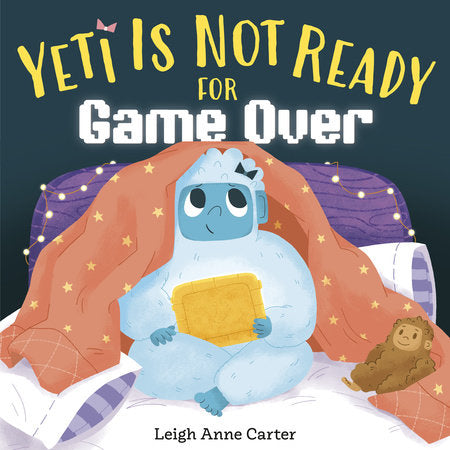 Yeti Is Not Ready for Game Over Hardcover by Leigh Anne Carter