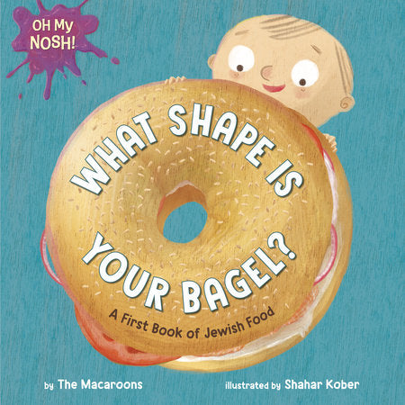 Oh My Nosh!: What Shape Is Your Bagel? Ebook by The Macaroons; illustrated by Shahar Kober