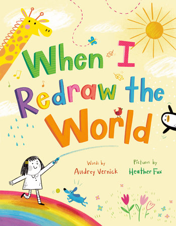 When I Redraw the World Hardcover by Audrey Vernick; illustrated by Heather Fox
