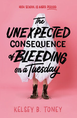 The Unexpected Consequence of Bleeding on a Tuesday Hardcover by Kelsey B. Toney
