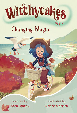 Witchycakes #2: Changing Magic DG by Kara LaReau; Illustrated by Ariane Moreira