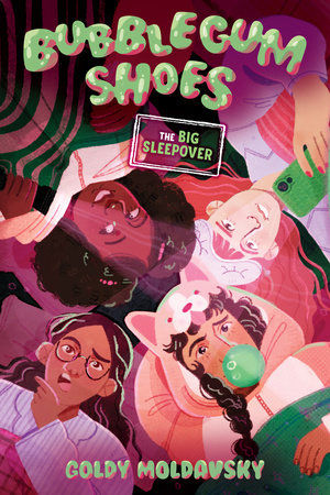 Bubblegum Shoes: The Big Sleepover Hardcover by Goldy Moldavsky