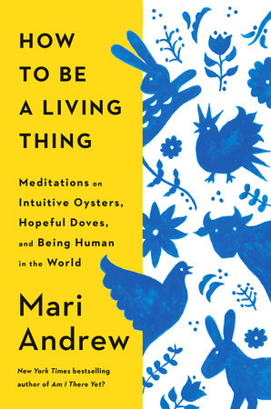 How to Be a Living Thing Hardcover by Mari Andrew