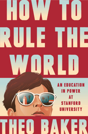How to Rule the World Hardcover by Theo Baker