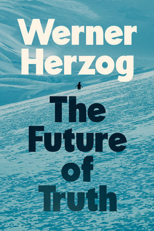 The Future of Truth Hardcover by Werner Herzog; Translated by Michael Hofmann