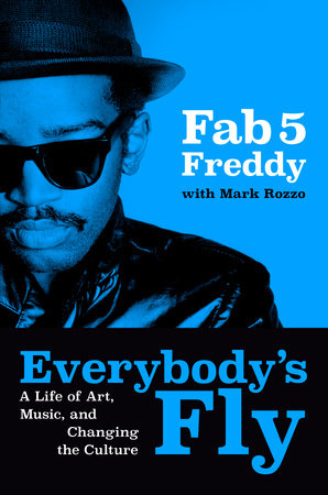 Everybody's Fly Hardcover by Fab 5 Freddy with Mark Rozzo