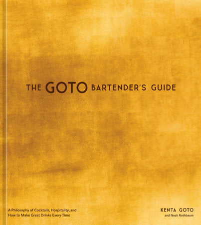 The Goto Bartender's Guide Hardcover by Kenta Goto and Noah Rothbaum