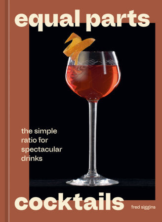 Equal Parts Cocktails Hardcover by Fred Siggins