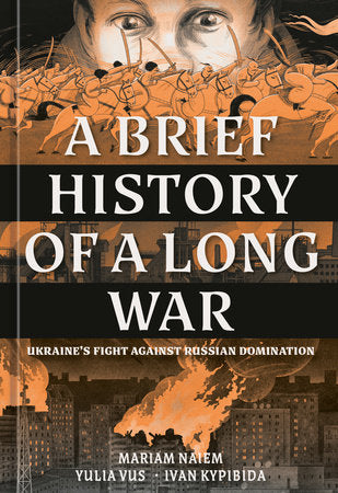 A Brief History of a Long War Hardcover by Mariam Naiem, illustrated by Yulia Vus and Ivan Kypibida