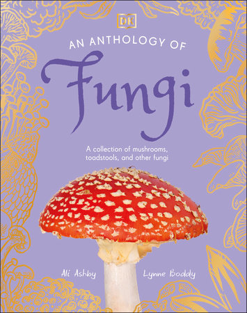 An Anthology of Fungi Hardcover by Lynne Boddy